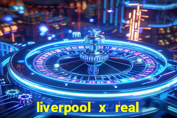 liverpool x real madrid ao vivo futemax